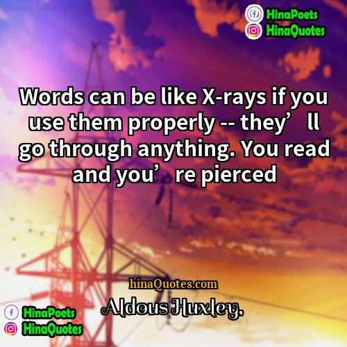 Aldous Huxley Quotes | Words can be like X-rays if you